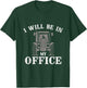 I Will Be In My Office T-Shirt - T-Shirt | Forest