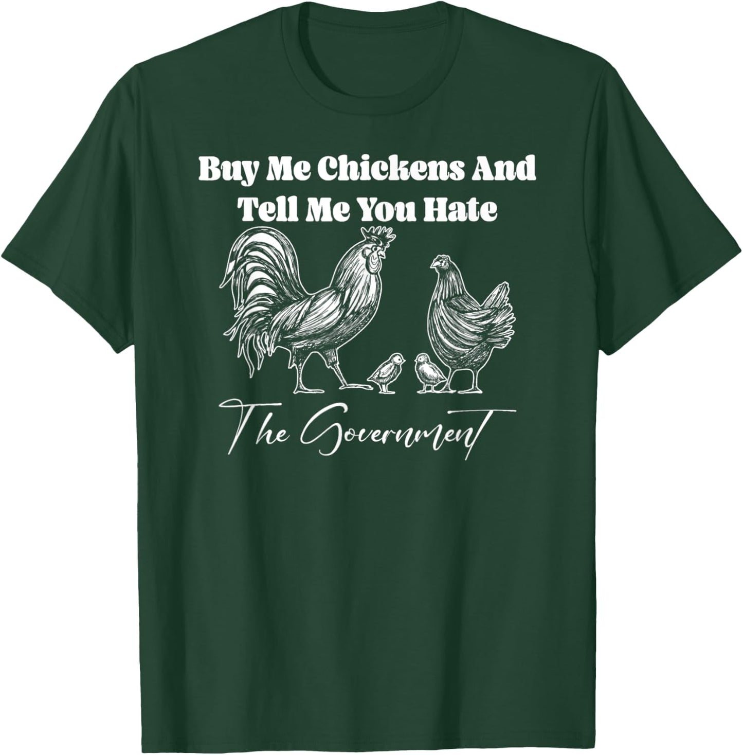 Buy Me Chickens And Tell Me You Hate The Government FUNNY T-Shirt - T-Shirt | Forest