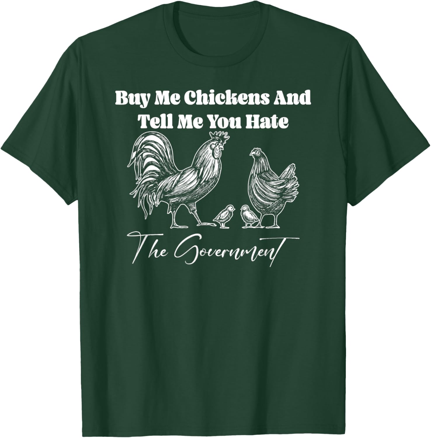 Buy Me Chickens And Tell Me You Hate The Government FUNNY T-Shirt - T-Shirt | Forest