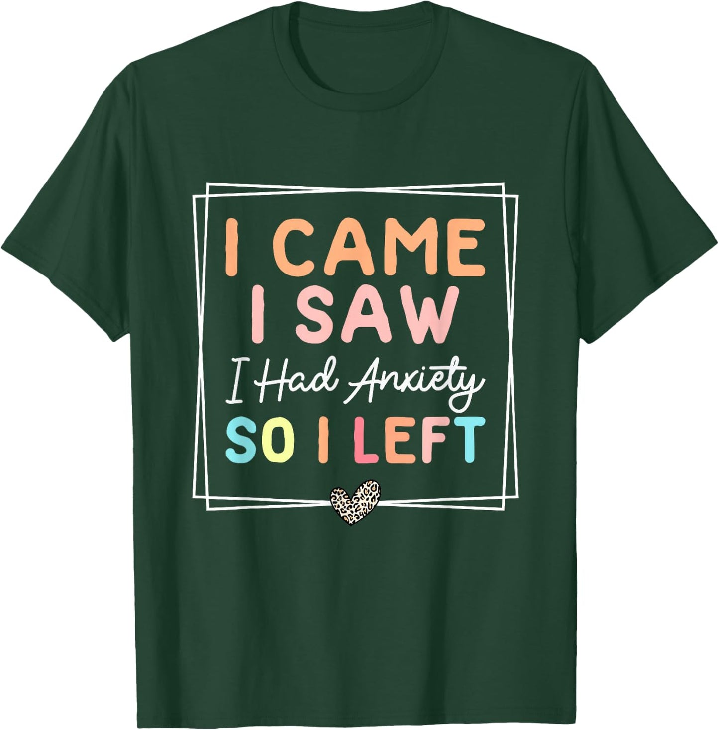 I Came I Saw I Had Anxiety So I Left Funny Leopard Retro T-Shirt - T-Shirt | Forest