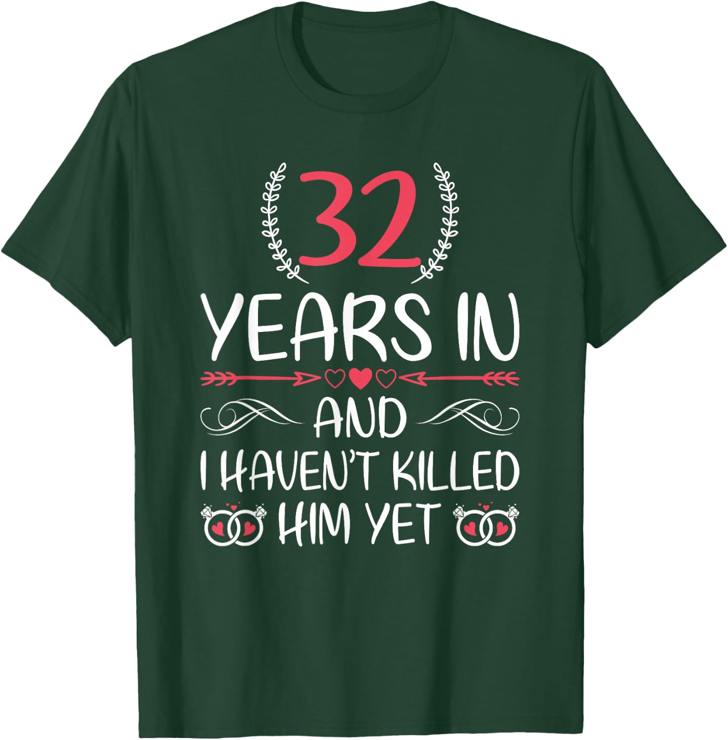 32 Years In and I haven't Killed Him Yet 32nd Anniversary T-Shirt - T-Shirt | Forest