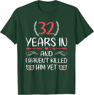 32 Years In and I haven't Killed Him Yet 32nd Anniversary T-Shirt - T-Shirt | Forest