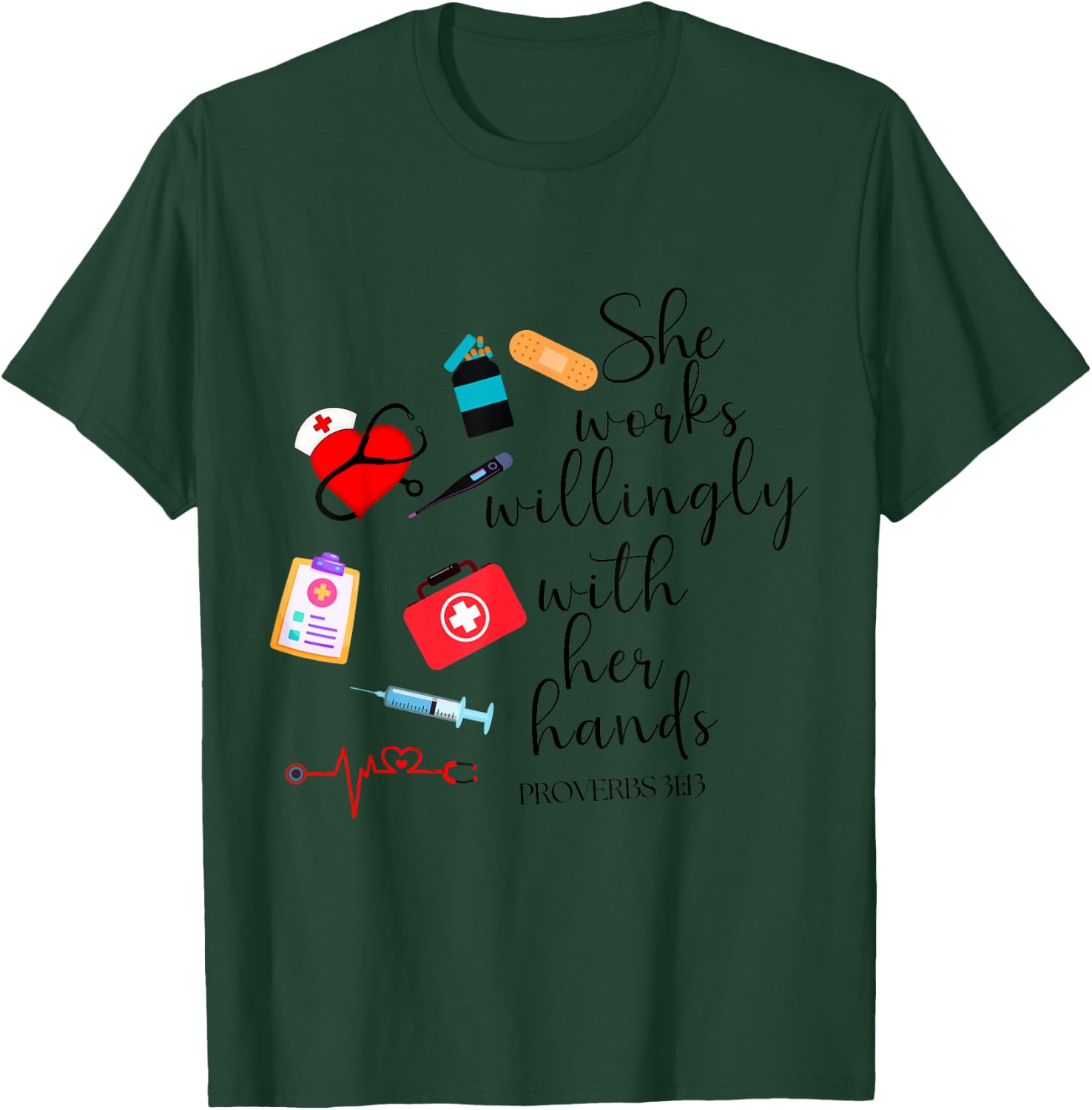 She works willingly with her hands Nurse Bible Verse T-Shirt - T-Shirt | Forest