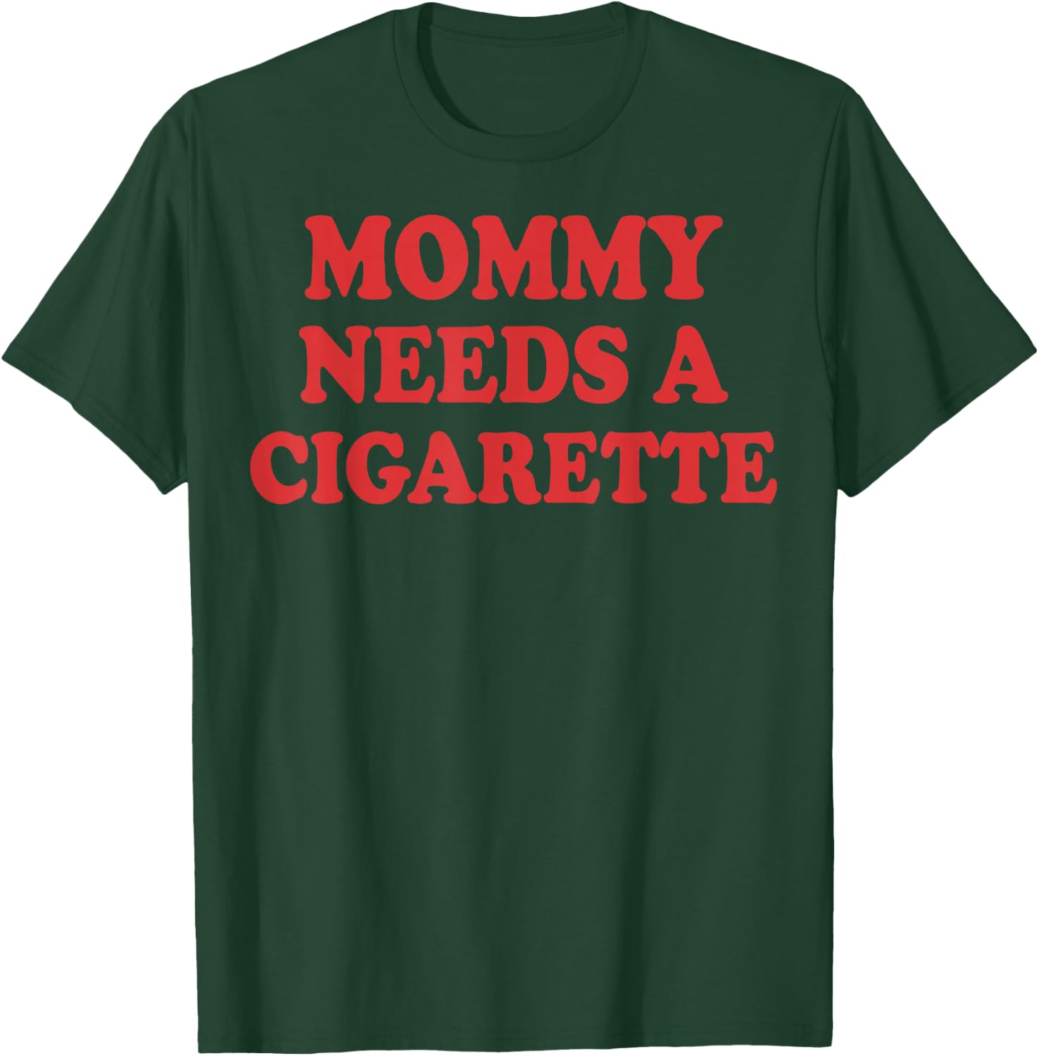 Mommy Needs A Cigarette T-Shirt - T-Shirt | Forest