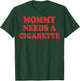 Mommy Needs A Cigarette T-Shirt - T-Shirt | Forest