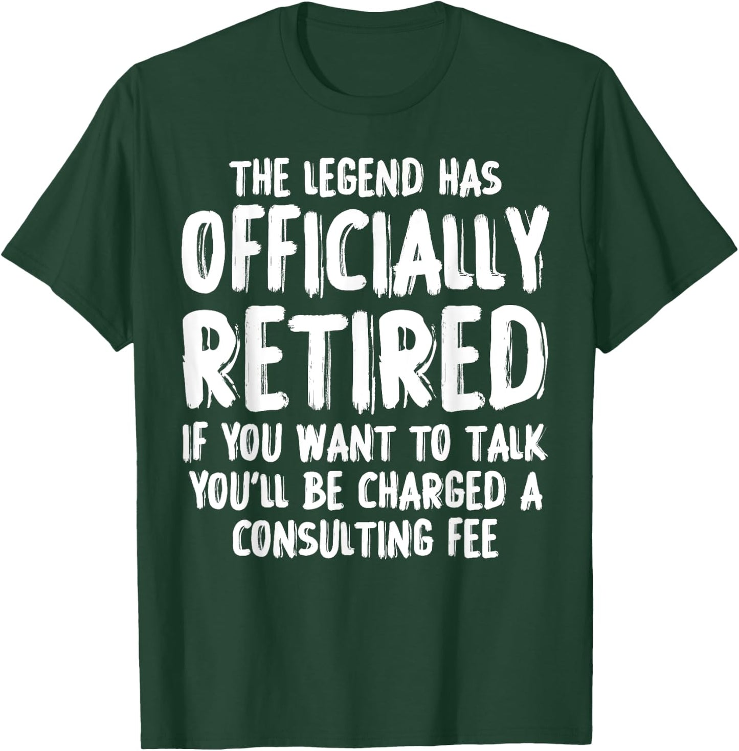 The Legend Has Retired Consulting Fee Funny Retirement T-Shirt - T-Shirt | Forest