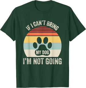 If I Can't Bring My Dog I'm Not Going T-Shirt - T-Shirt | Forest
