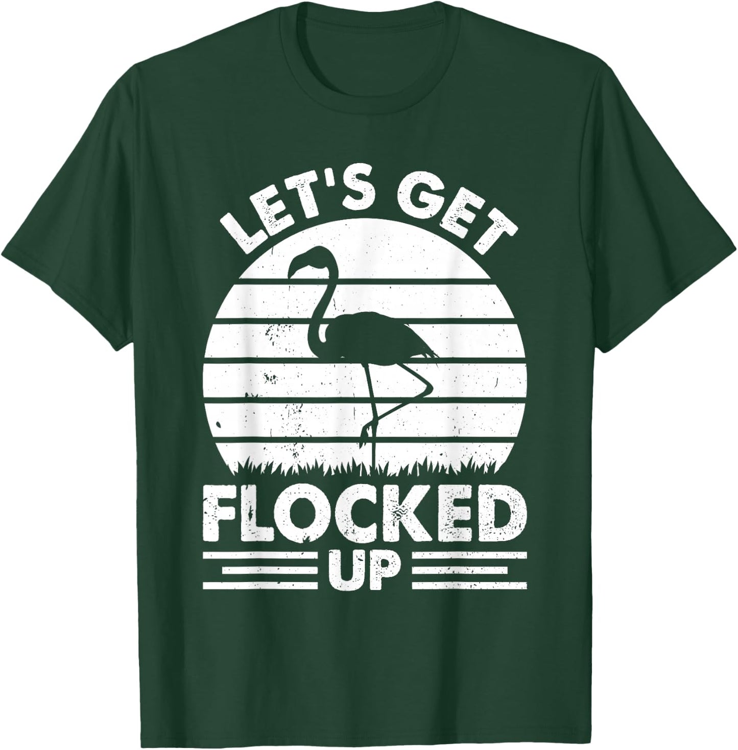 Let's Get Flocked Up - Flamingo Lover Funny Flamingo T-Shirt - T-Shirt | Forest