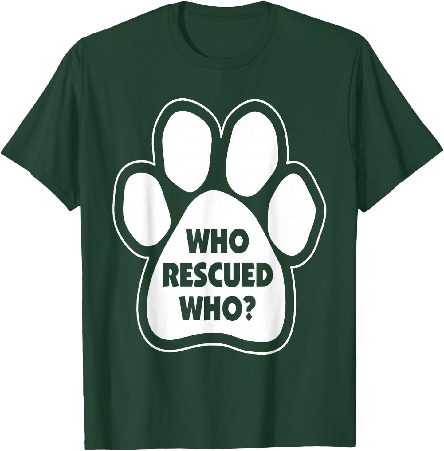Who Rescued Who Paw Print T-Shirt - T-Shirt | Forest