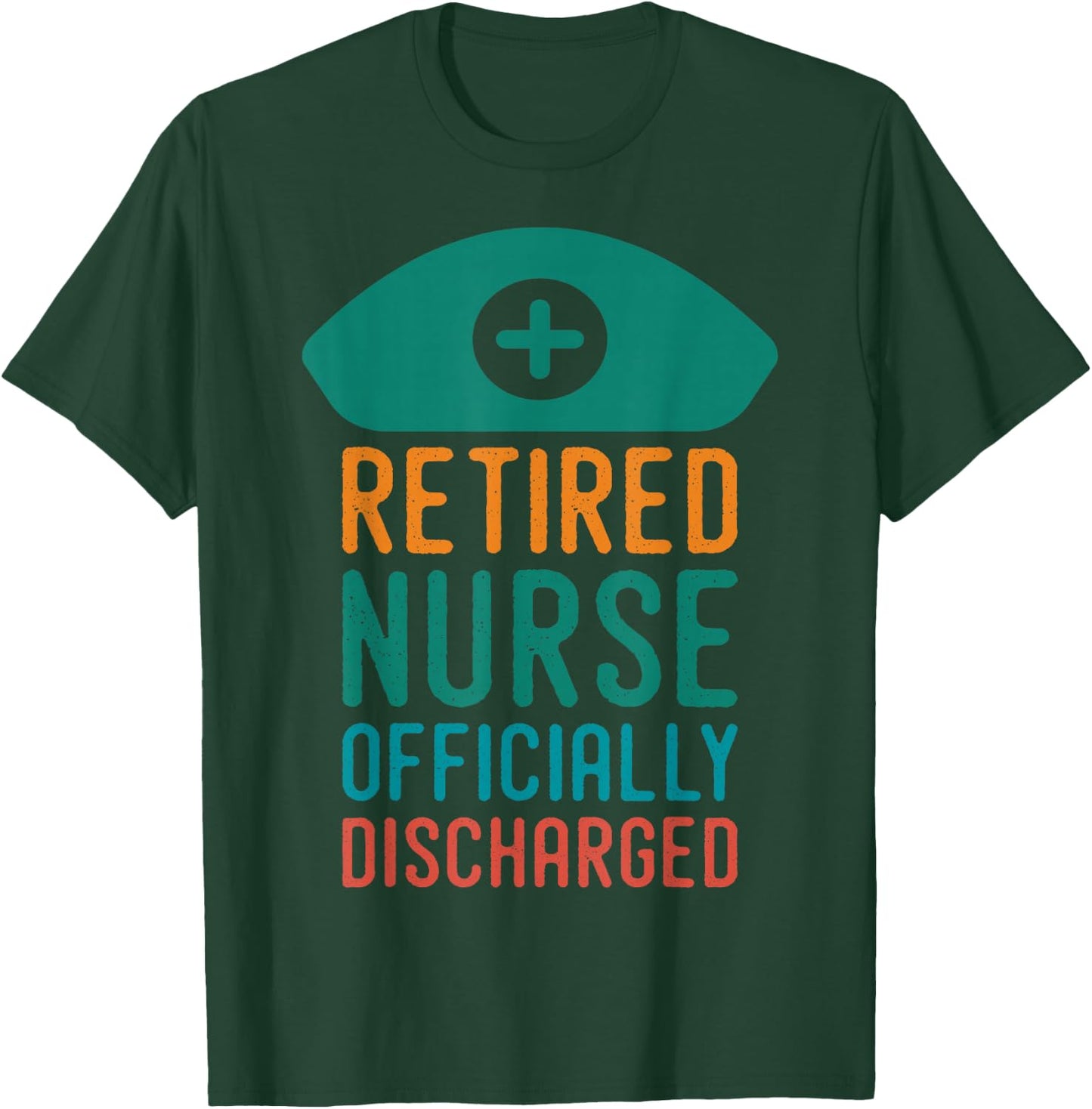 Retired Nurse Officially Discharge | Retirement Pension T-Shirt - T-Shirt | Forest