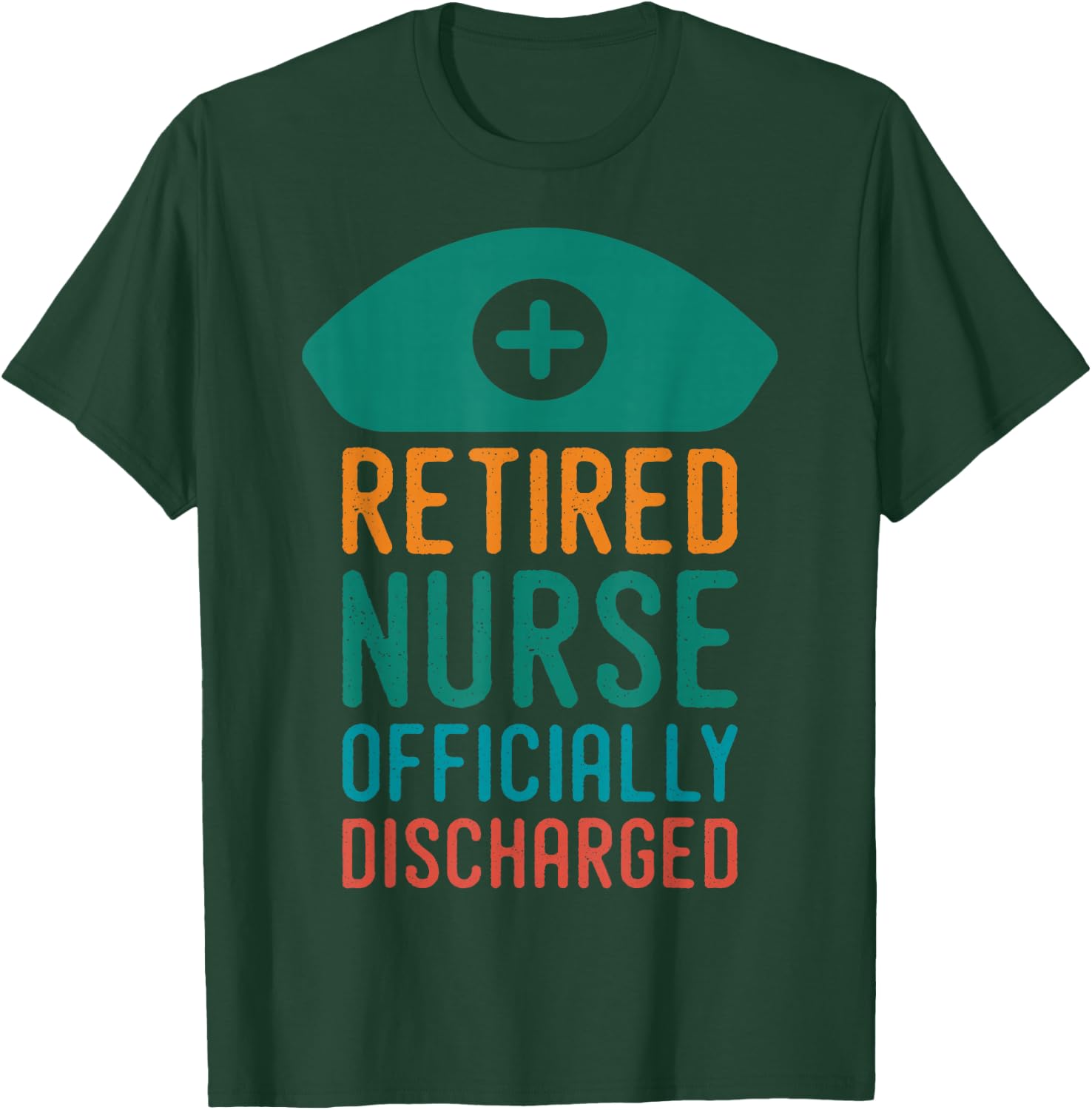Retired Nurse Officially Discharge | Retirement Pension T-Shirt - T-Shirt | Forest