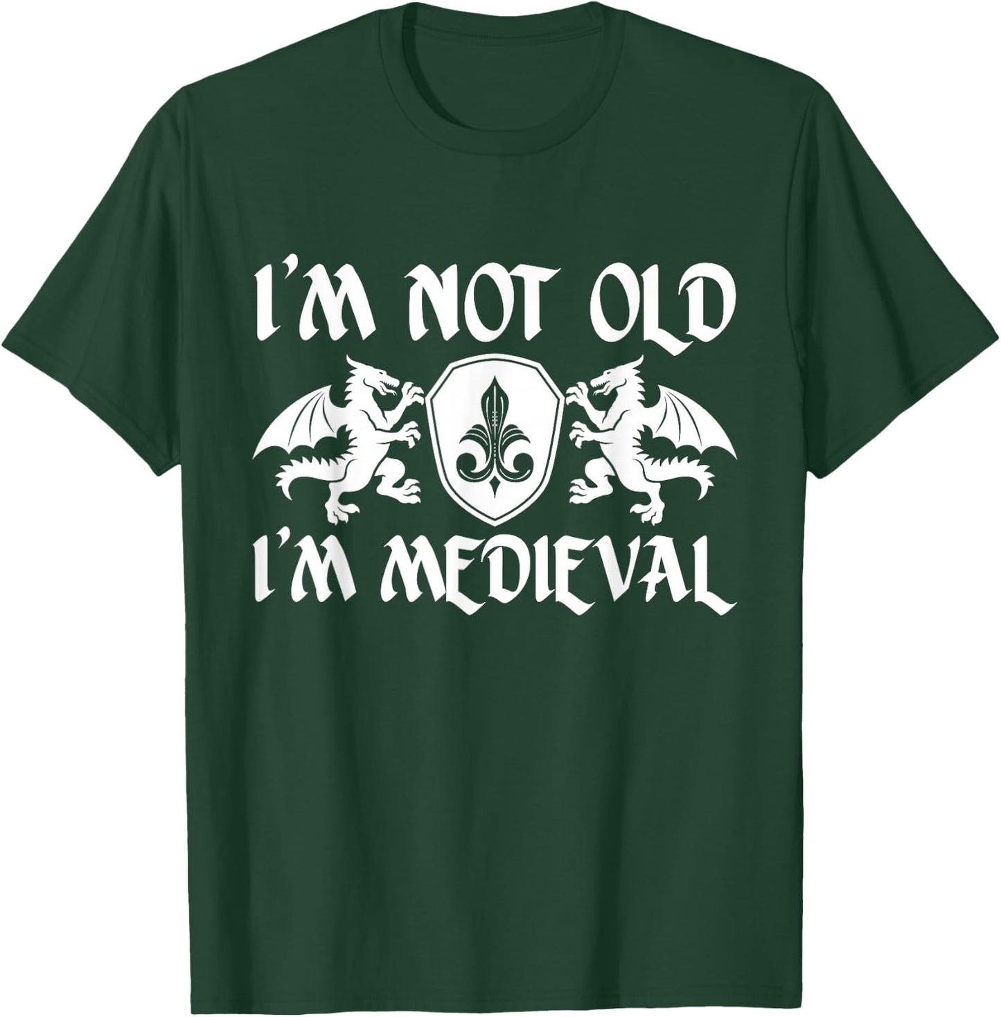 I’m Not Old I’m Medieval Birthday Ren Faire T-Shirt - T-Shirt | Forest
