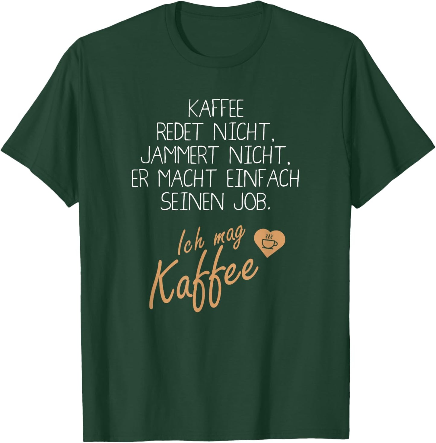 with German Text "Kaffee redet und jammert nicht" [German Language], black, s T-Shirt - T-Shirt | Forest