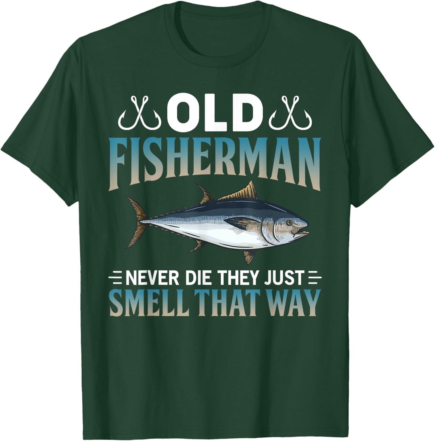 Old Fisherman Never Die They Just Smell That Way T-Shirt - T-Shirt | Forest