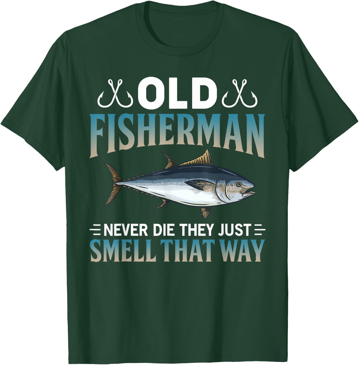 Old Fisherman Never Die They Just Smell That Way T-Shirt - T-Shirt | Forest