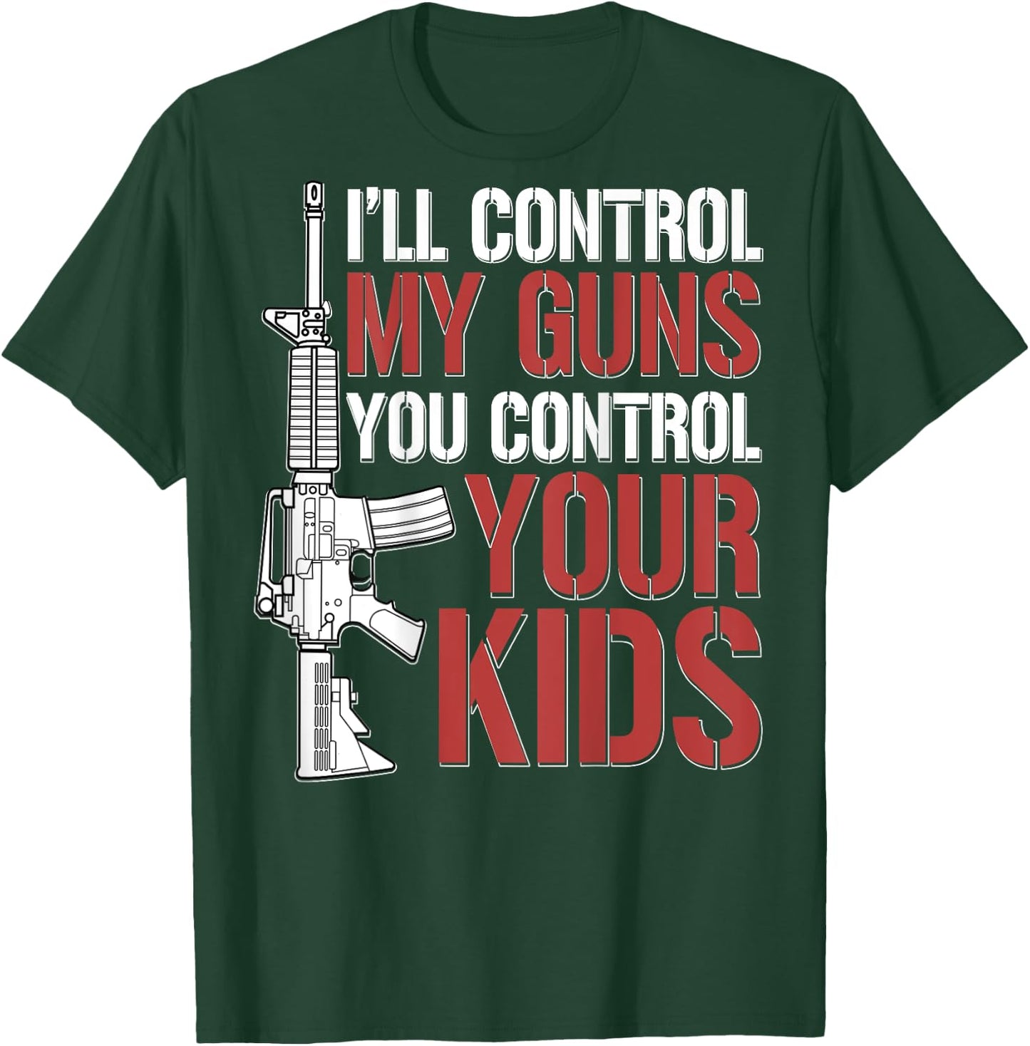I'll Control My Guns You Control Your Kids (on back) T-Shirt - T-Shirt | Forest