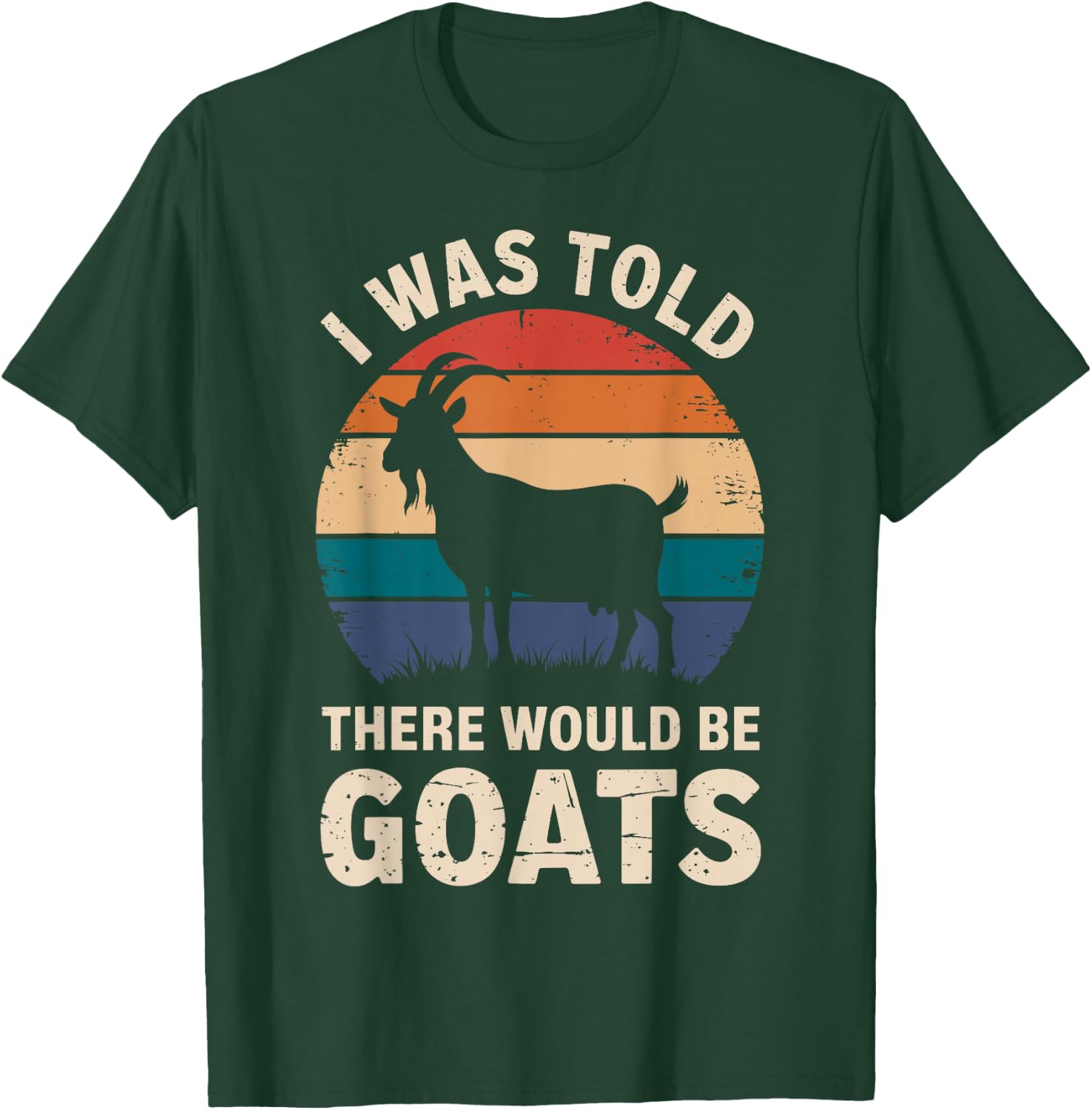 I Was Told There Would Be Goats Funny Goat Lover T-Shirt - T-Shirt | Forest