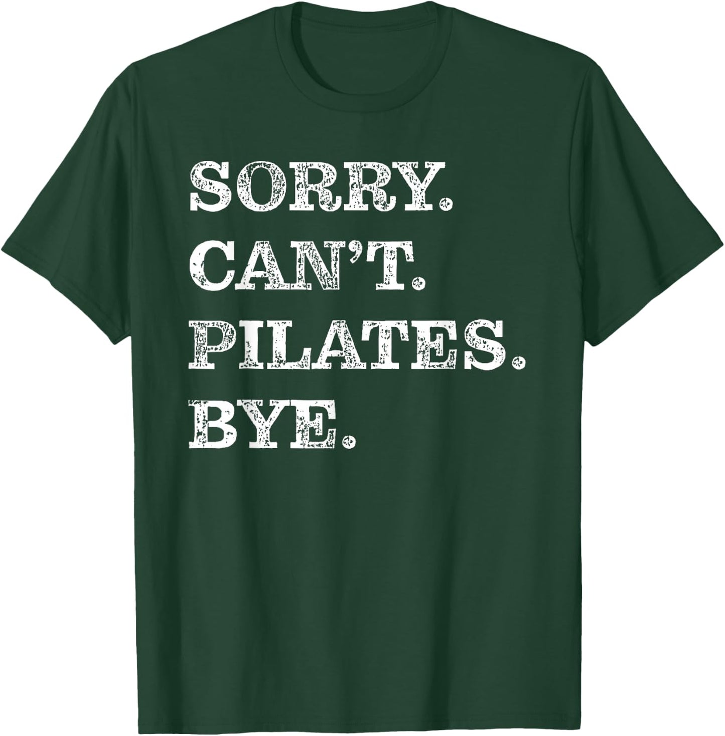 Sorry Can't Pilates Bye - Funny T-Shirt - T-Shirt | Forest