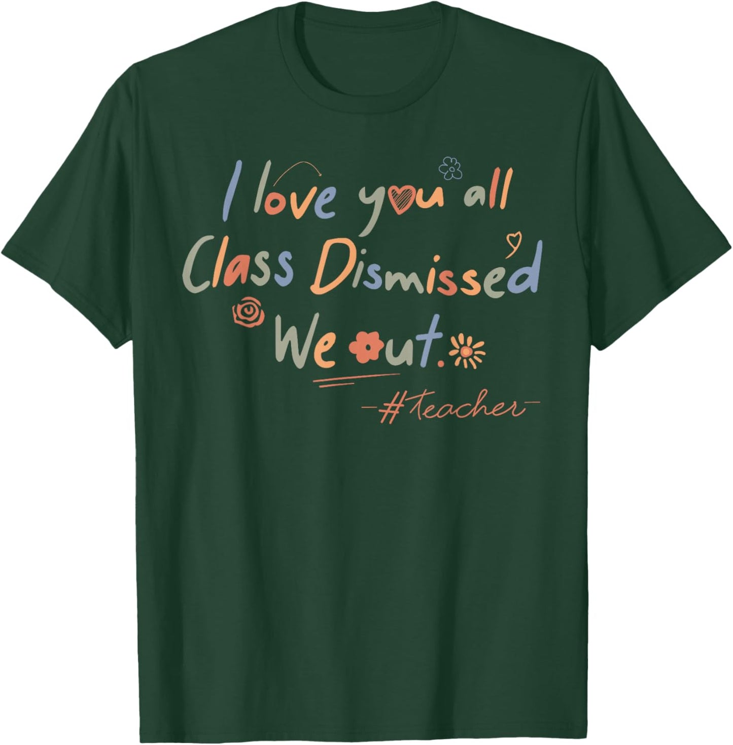 I Love You All Class Dismissed Teacher Last Day Of School Men Women Kids T-Shirt - T-Shirt | Forest