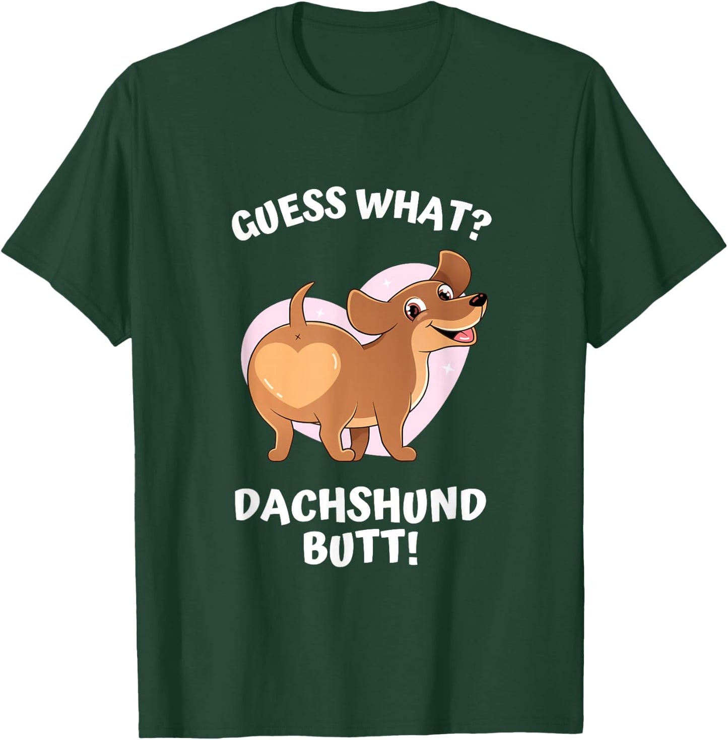 Cute Dog Lover, Guess What? Dachshund Butt! Men Women T-Shirt - T-Shirt | Forest
