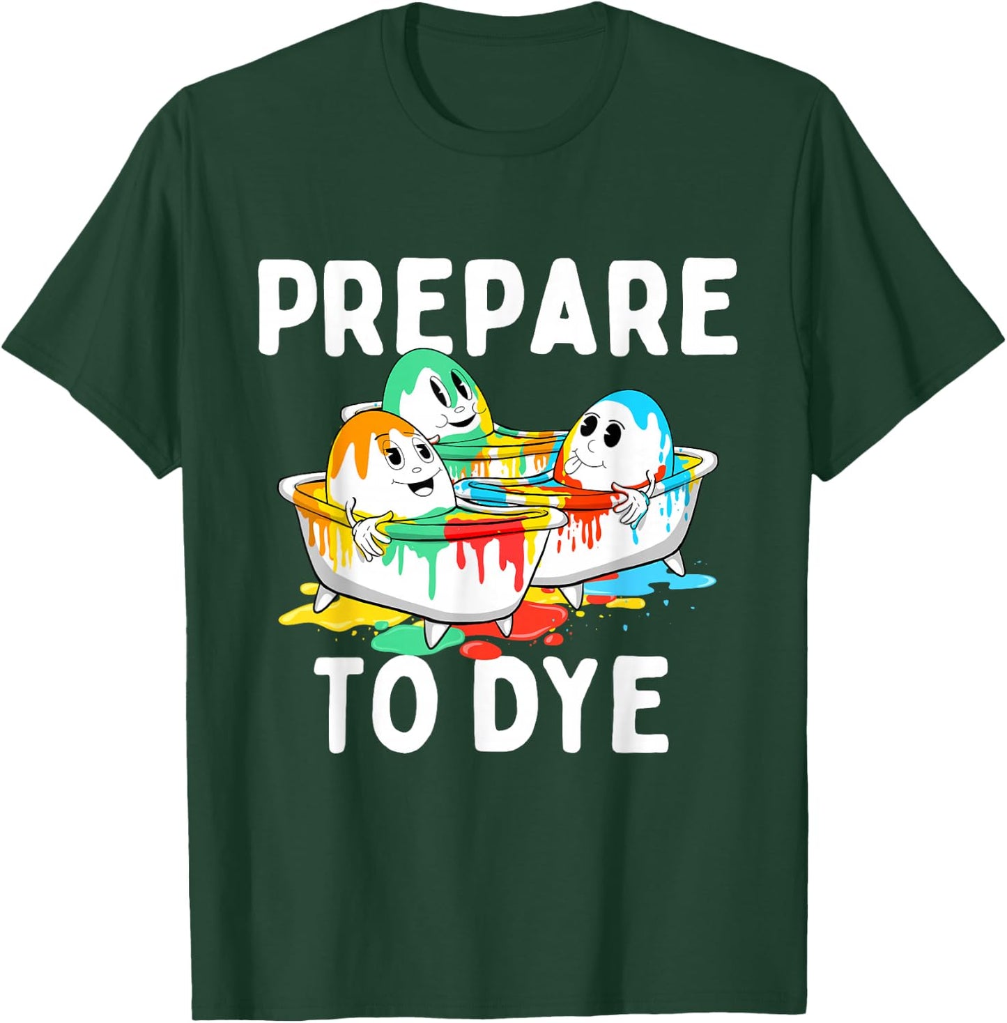 Prepare To Dye - Easter Sunday Colorful Egg Hunting Season T-Shirt - T-Shirt | Forest
