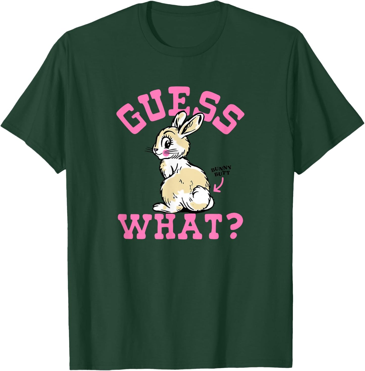 Funny Guess What Bunny Butt , Women T-Shirt - T-Shirt | Forest