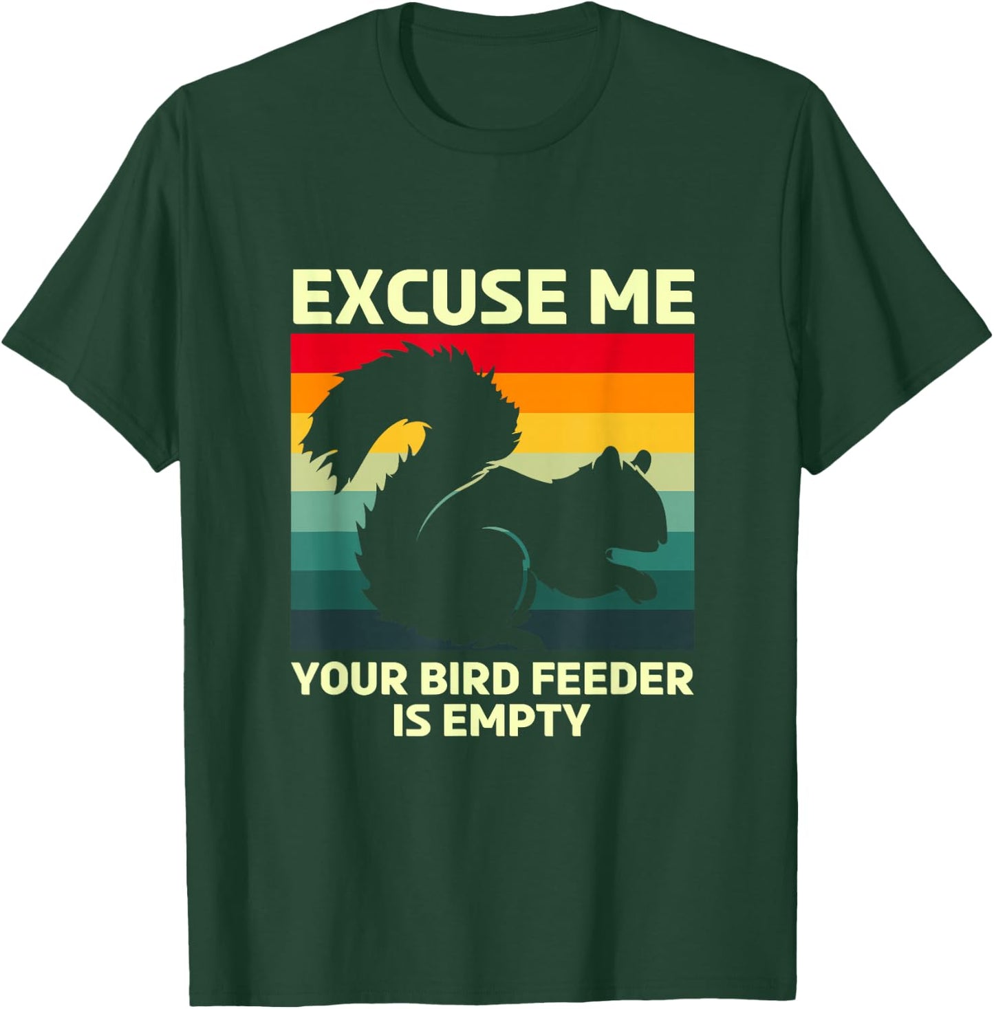 Funny Squirrel Excuse Me Your Bird Feeder Is Empty T-Shirt - T-Shirt | Forest