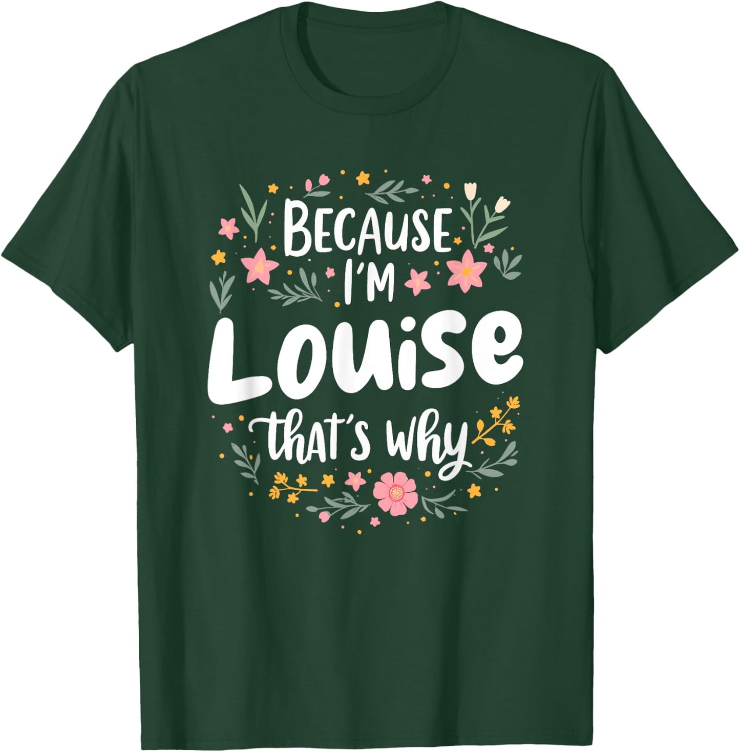 Women Because I'm Louise That's Why Woman T-Shirt - T-Shirt | Forest