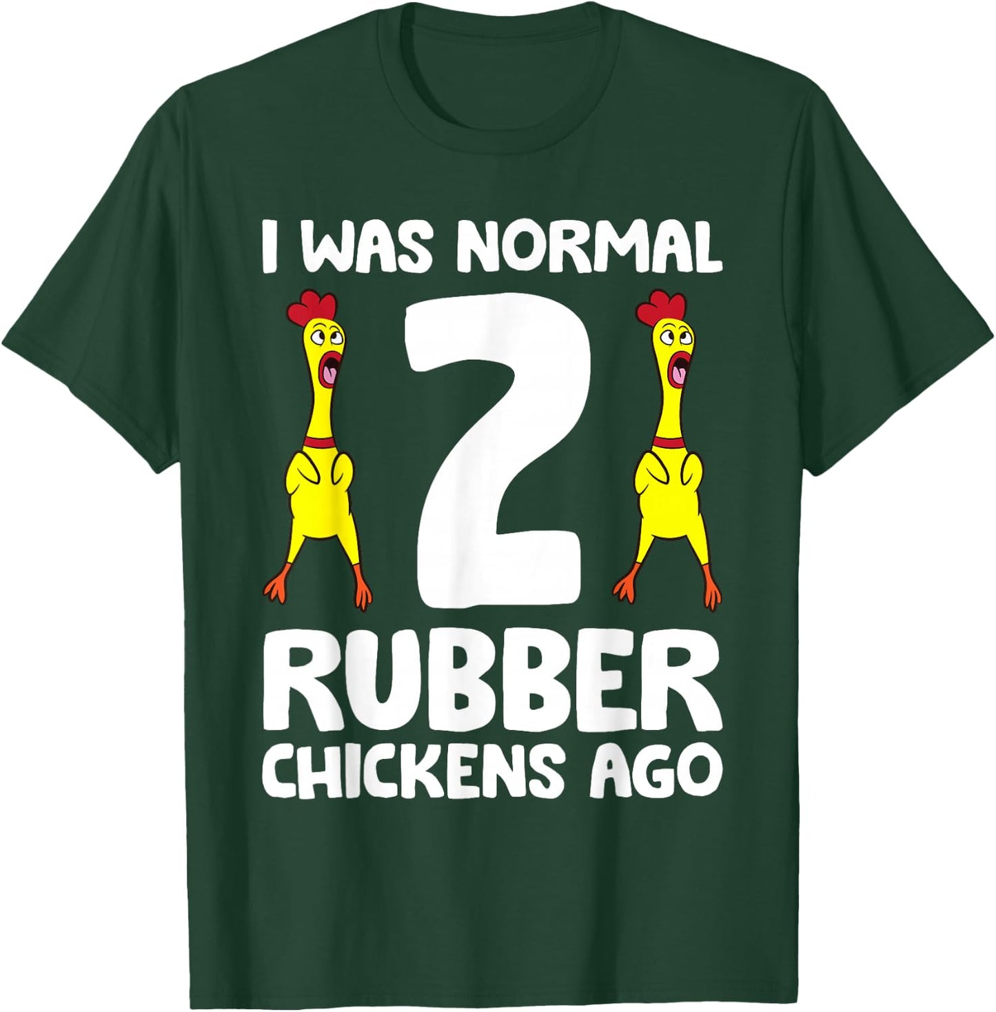 Rubber Chicken Lover I Was Normal 2 Rubber Chickens Ago T-Shirt - T-Shirt | Forest