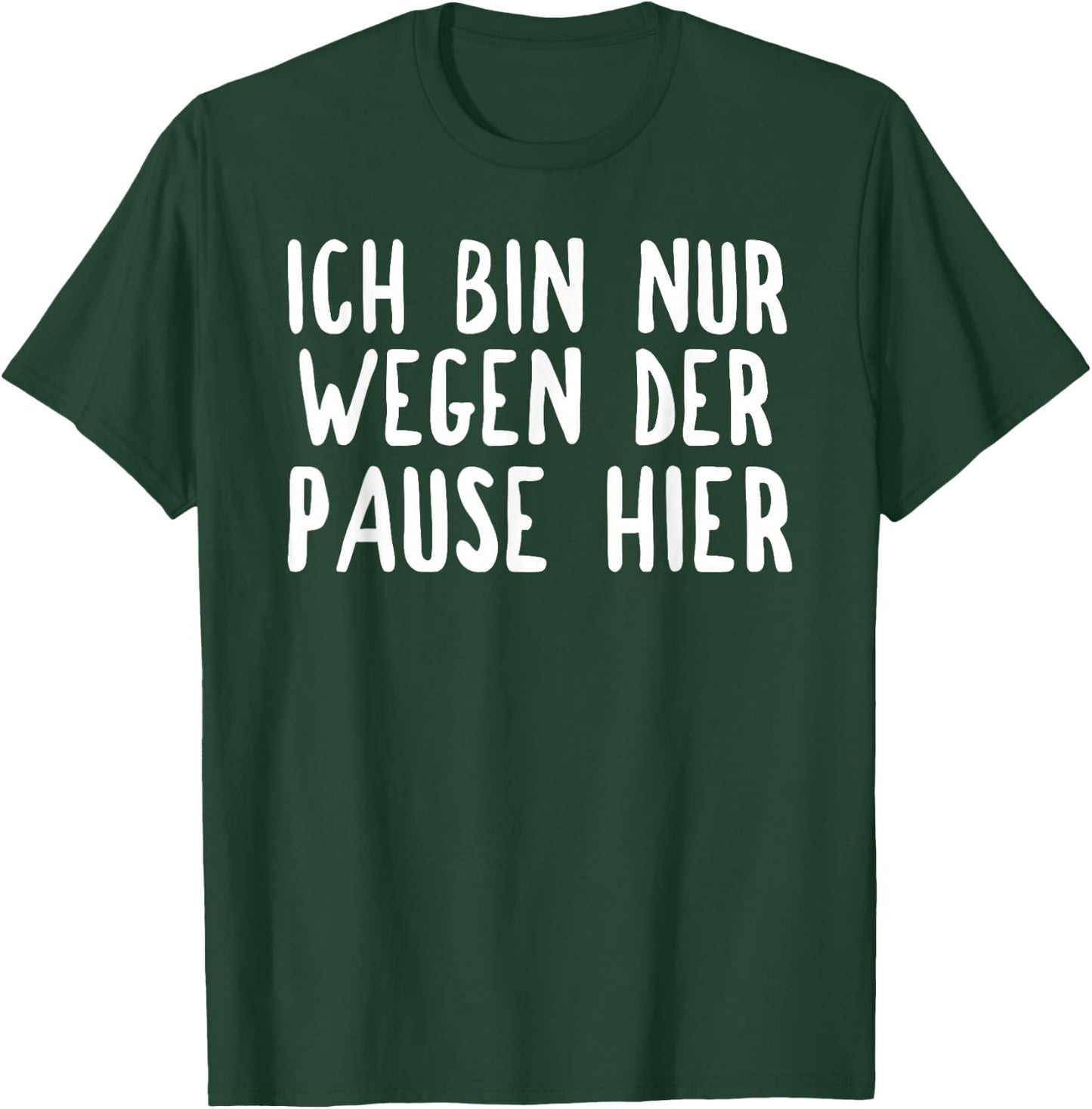 Ich bin nur hier für die Pause T-Shirt - T-Shirt | Forest