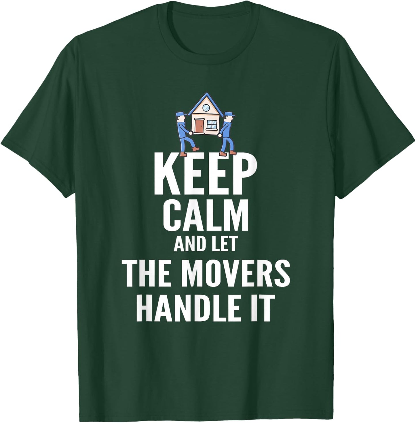 Mover T Shirt - Keep Calm and Let The Movers Handle It T-Shirt - T-Shirt | Forest