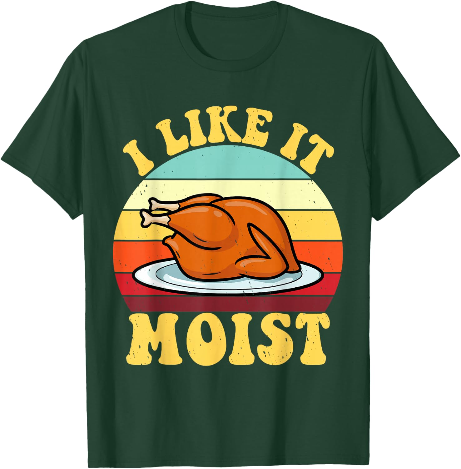 I Like It Moist Thanksgiving Turkey Vintage Thanksgiving T-Shirt - T-Shirt | Forest