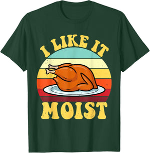 I Like It Moist Thanksgiving Turkey Vintage Thanksgiving T-Shirt - T-Shirt | Forest