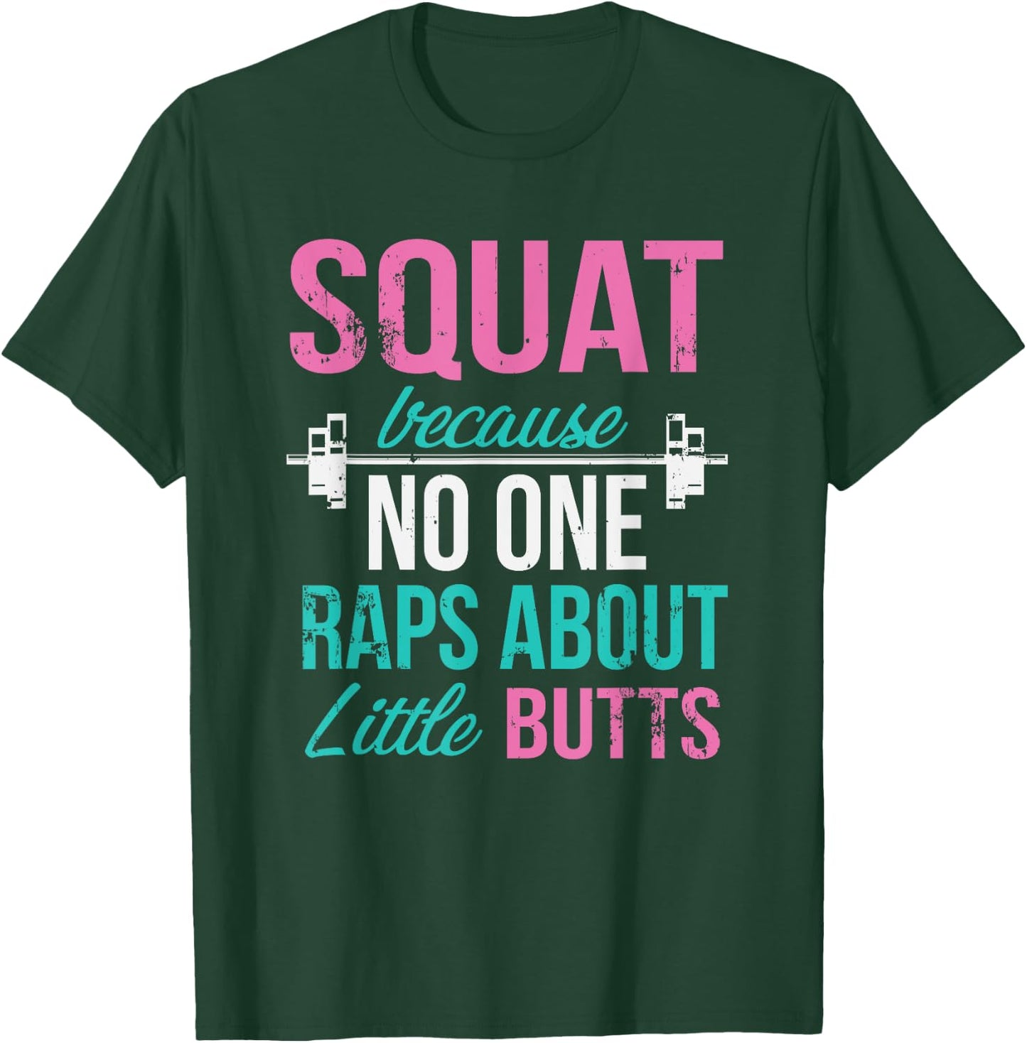 Squat Because No One Raps About Little Butts T-Shirt - T-Shirt | Forest