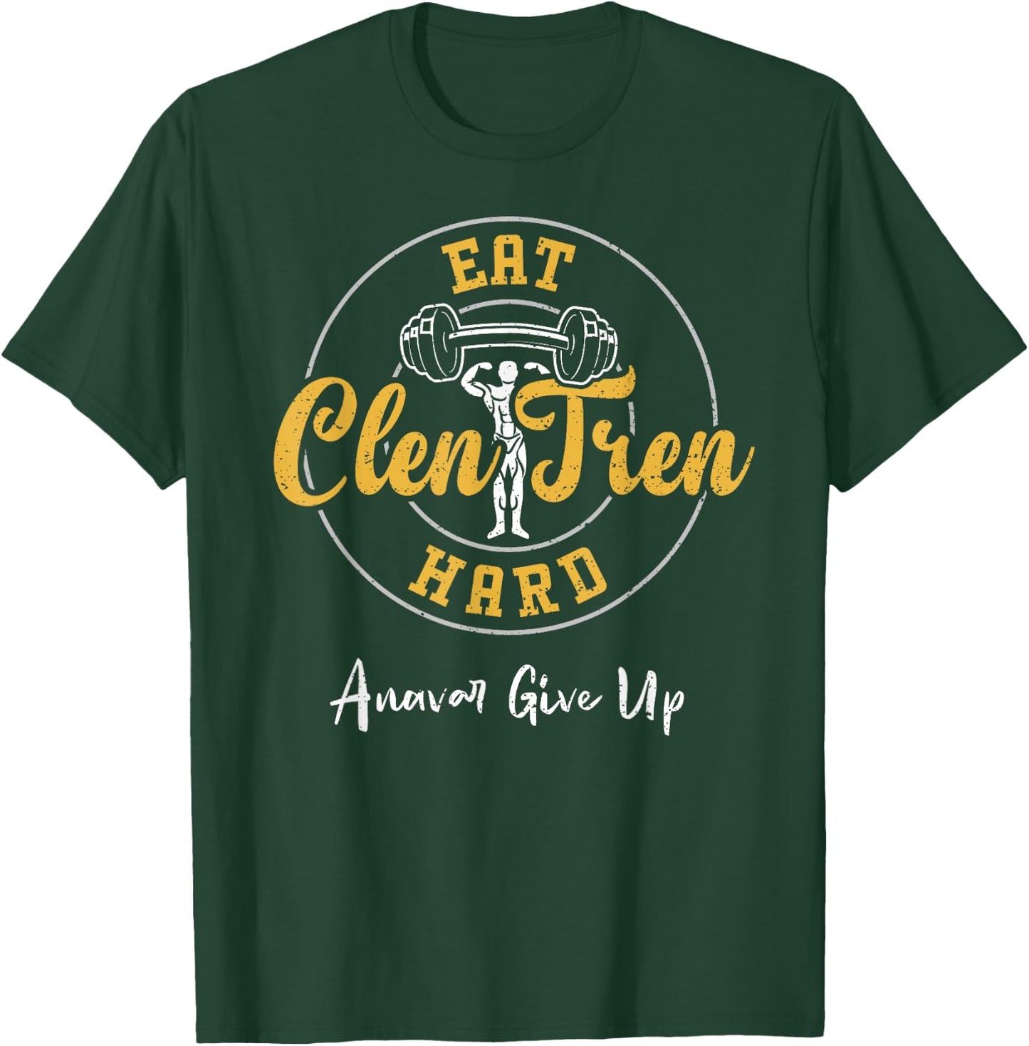 Bodybuilding: Eat Clen Tren Hard Anavar Give Up - Gym T-Shirt - T-Shirt | Forest