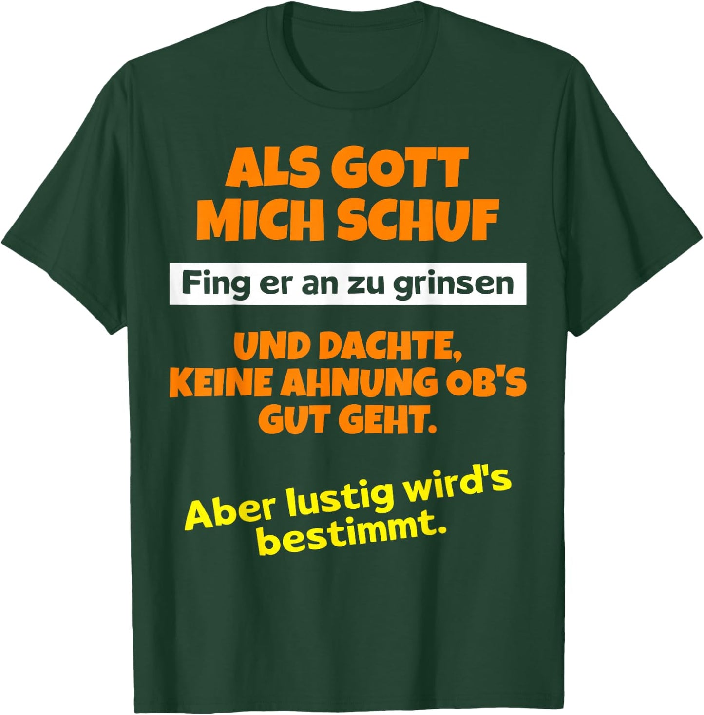 with German Text "Als Gott mich schuf fing er an zu grinsen Humor", black T-Shirt - T-Shirt | Forest