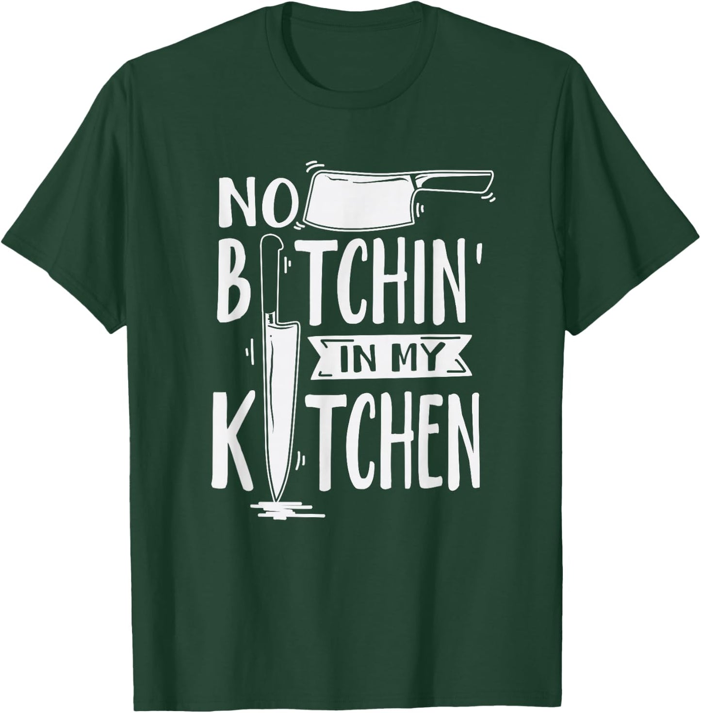 No Bitchin' in My Kitchen Funny Executive Chef T-Shirt - T-Shirt | Forest