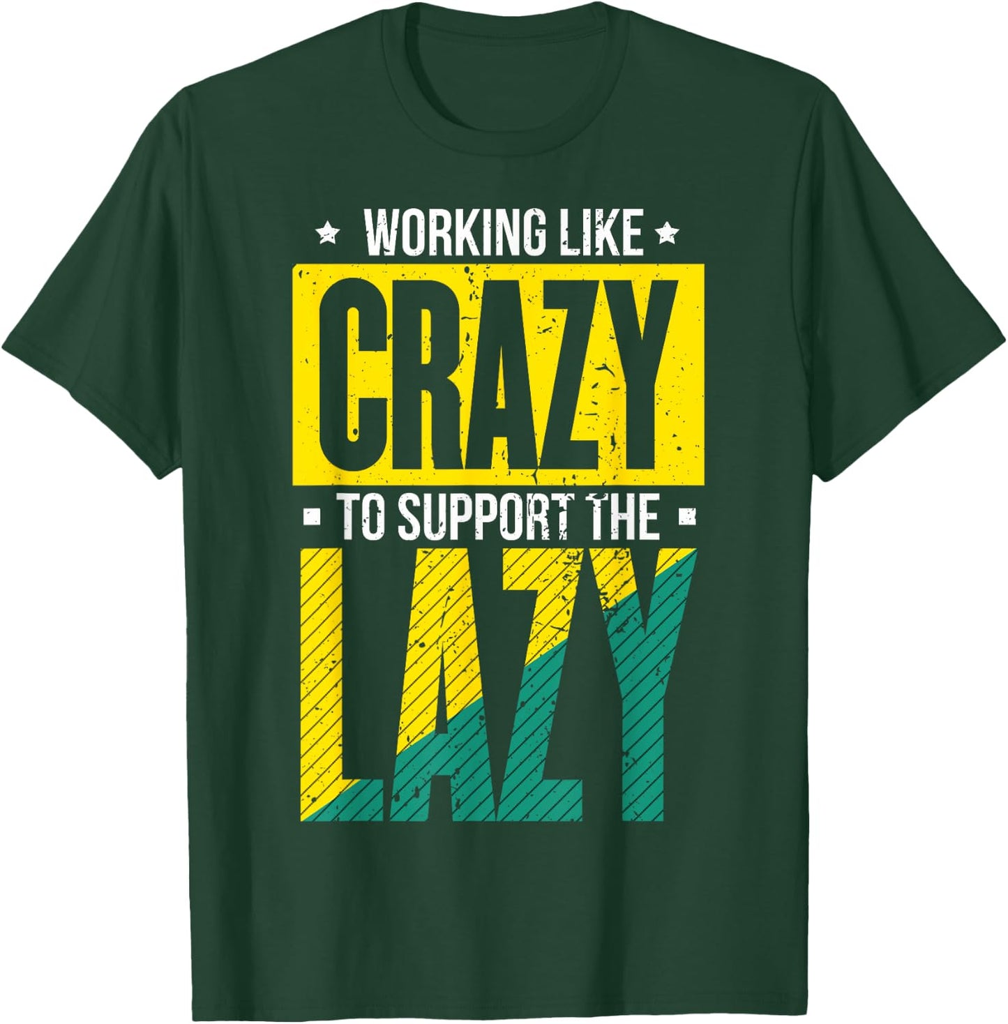Working Like Crazy I Work Like Crazy To Support The Lazy T-Shirt - T-Shirt | Forest