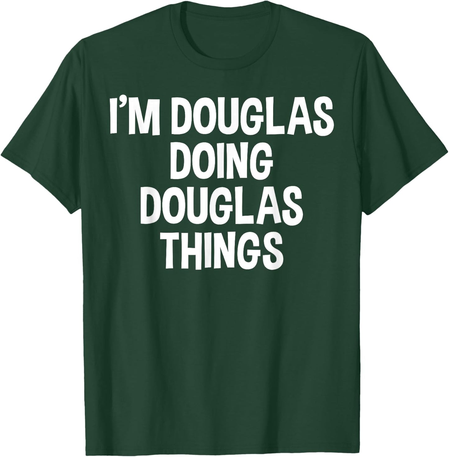 I'm Douglas Doing Douglas Things Funny Saying T-Shirt - T-Shirt | Forest