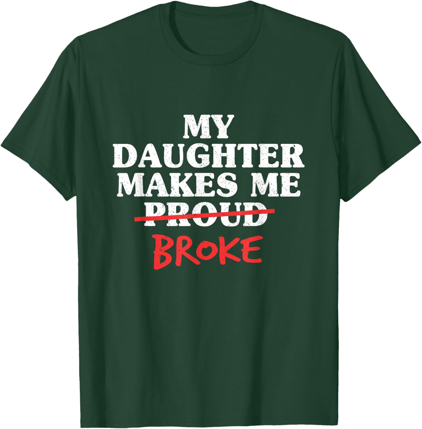 My Daughter Makes Me Broke Proud Dad from Daughter Father T-Shirt - T-Shirt | Forest