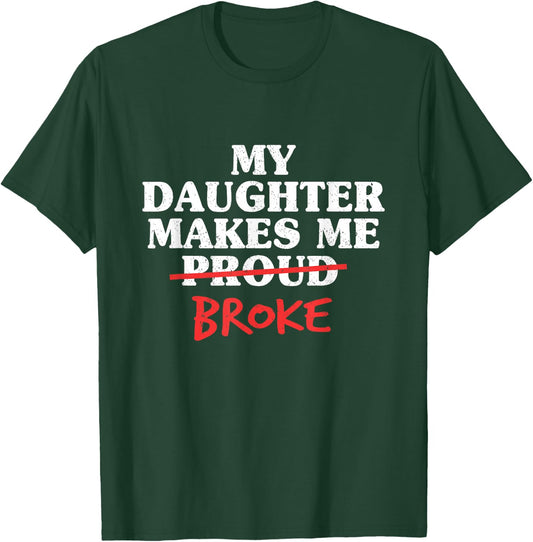My Daughter Makes Me Broke Proud Dad from Daughter Father T-Shirt - T-Shirt | Forest