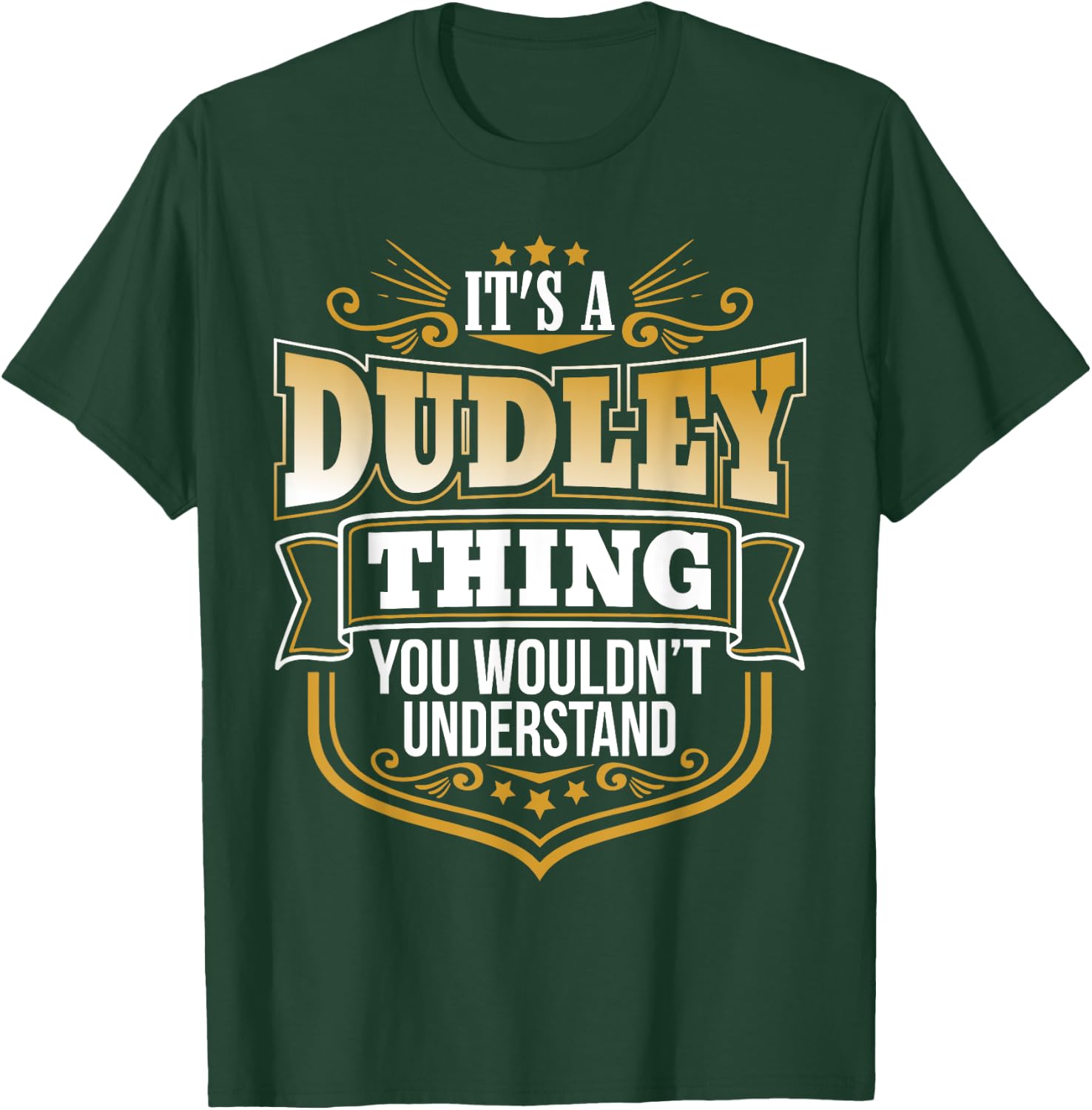 its a Dudley thing you wouldnt understand Dudley T-Shirt - T-Shirt | Forest