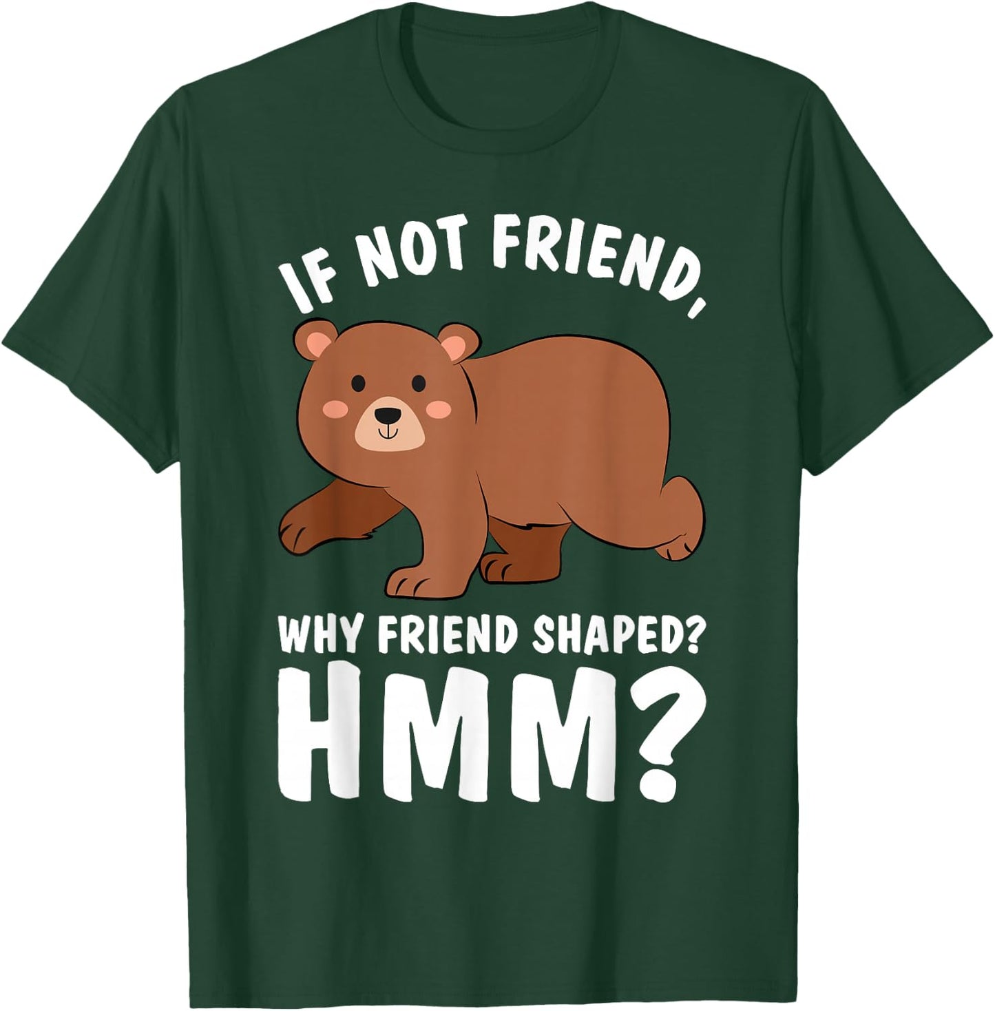 Good Rooster If Not Friend Why Friend Shaped Funny Shirts Bear Shirt T-Shirt - T-Shirt | Forest