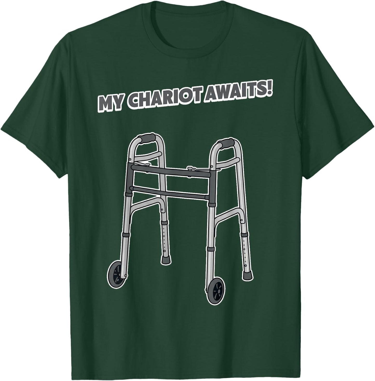 My Chariot Awaits Funny Senior Walker Disability PT Rehab T-Shirt - T-Shirt | Forest