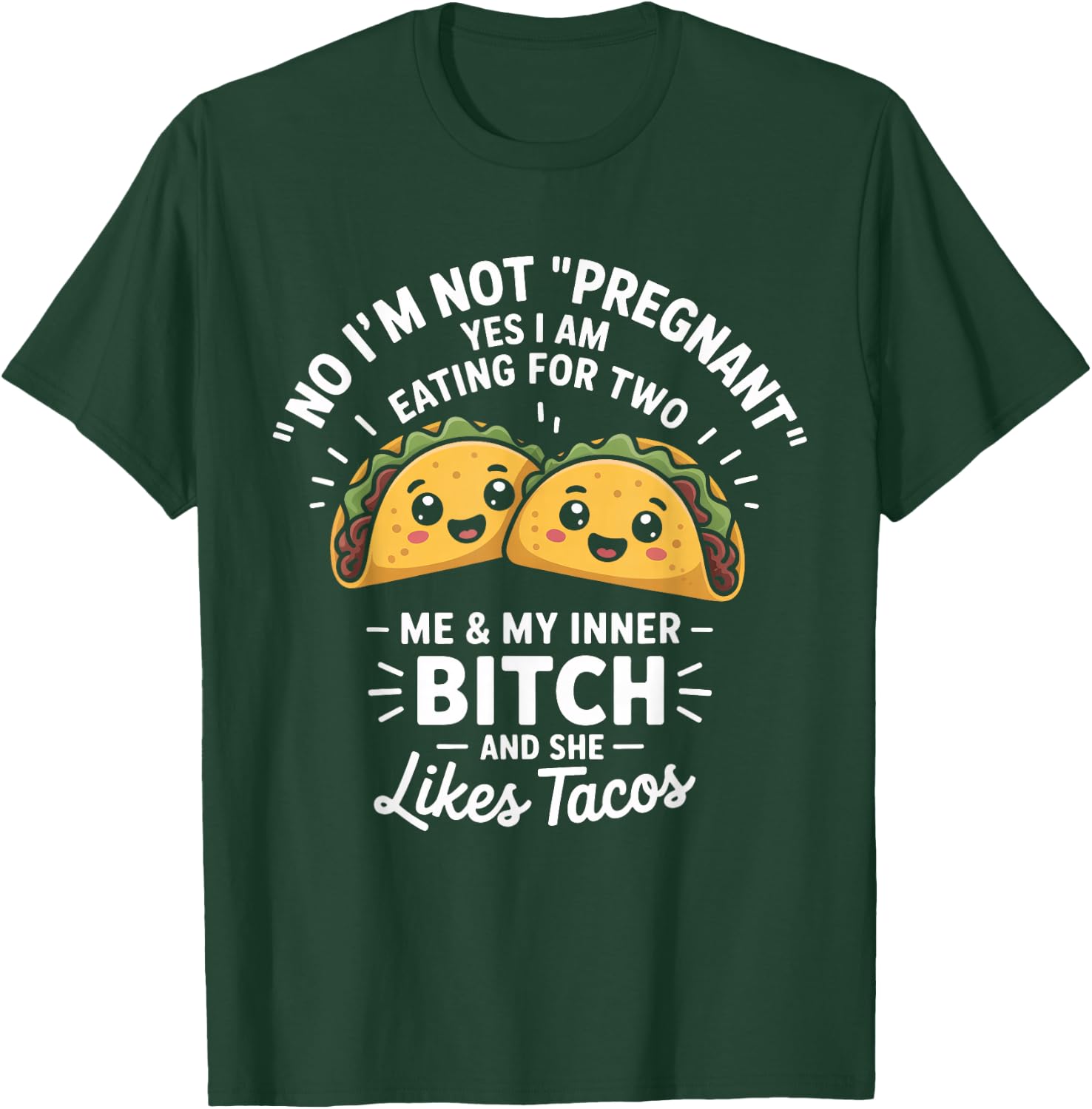 No I'm Not Pregnant Yes I Am Eating For Two Me Bitch Tacos T-Shirt - T-Shirt | Forest