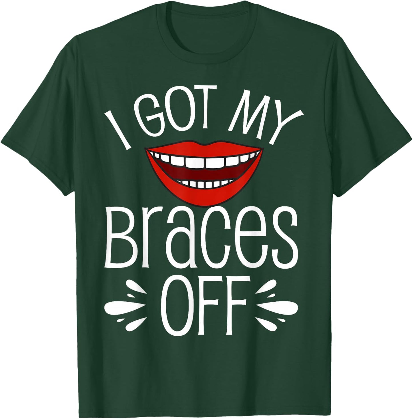 I Got My Braces Off T-Shirt - T-Shirt | Forest