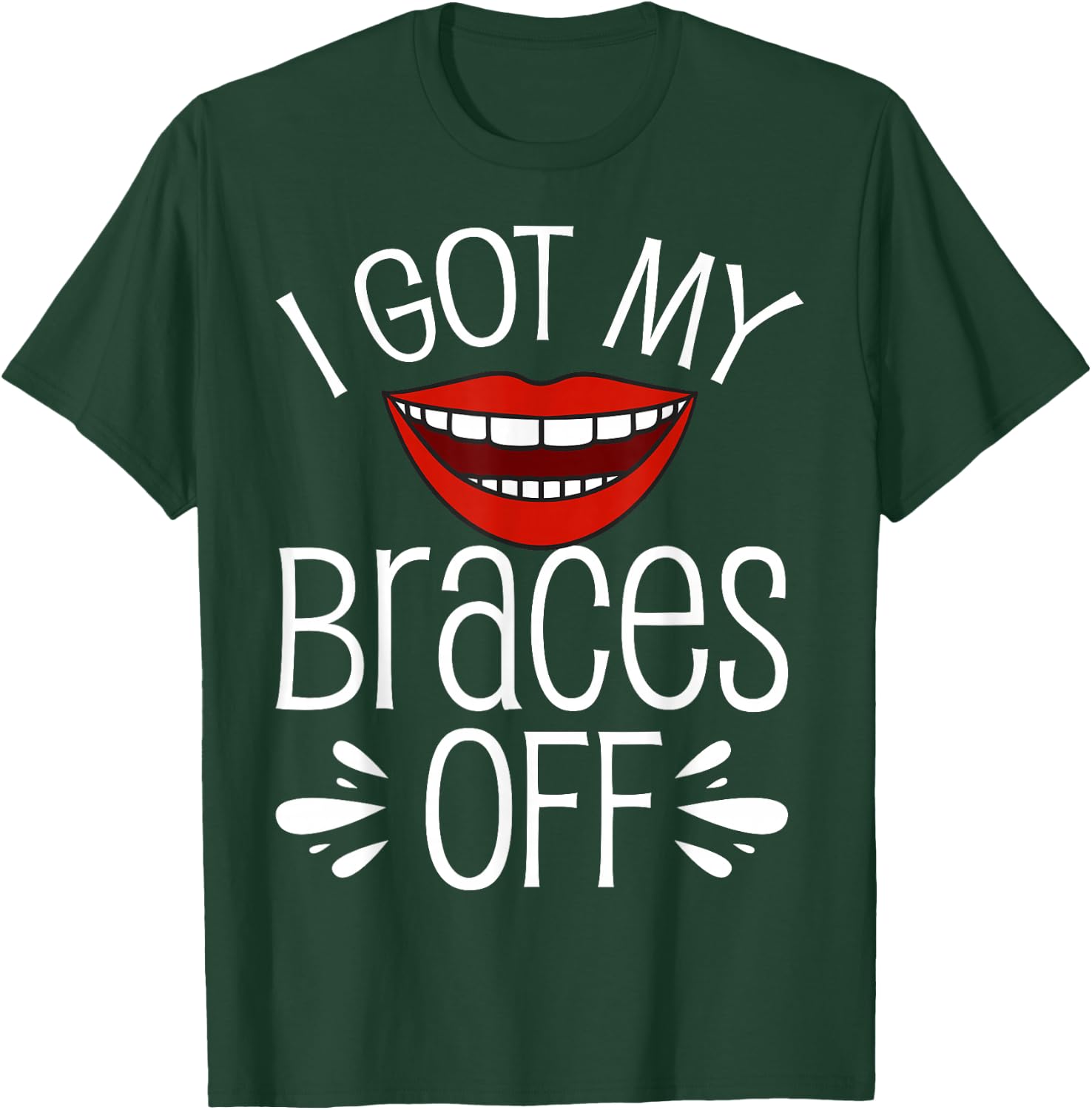 I Got My Braces Off T-Shirt - T-Shirt | Forest
