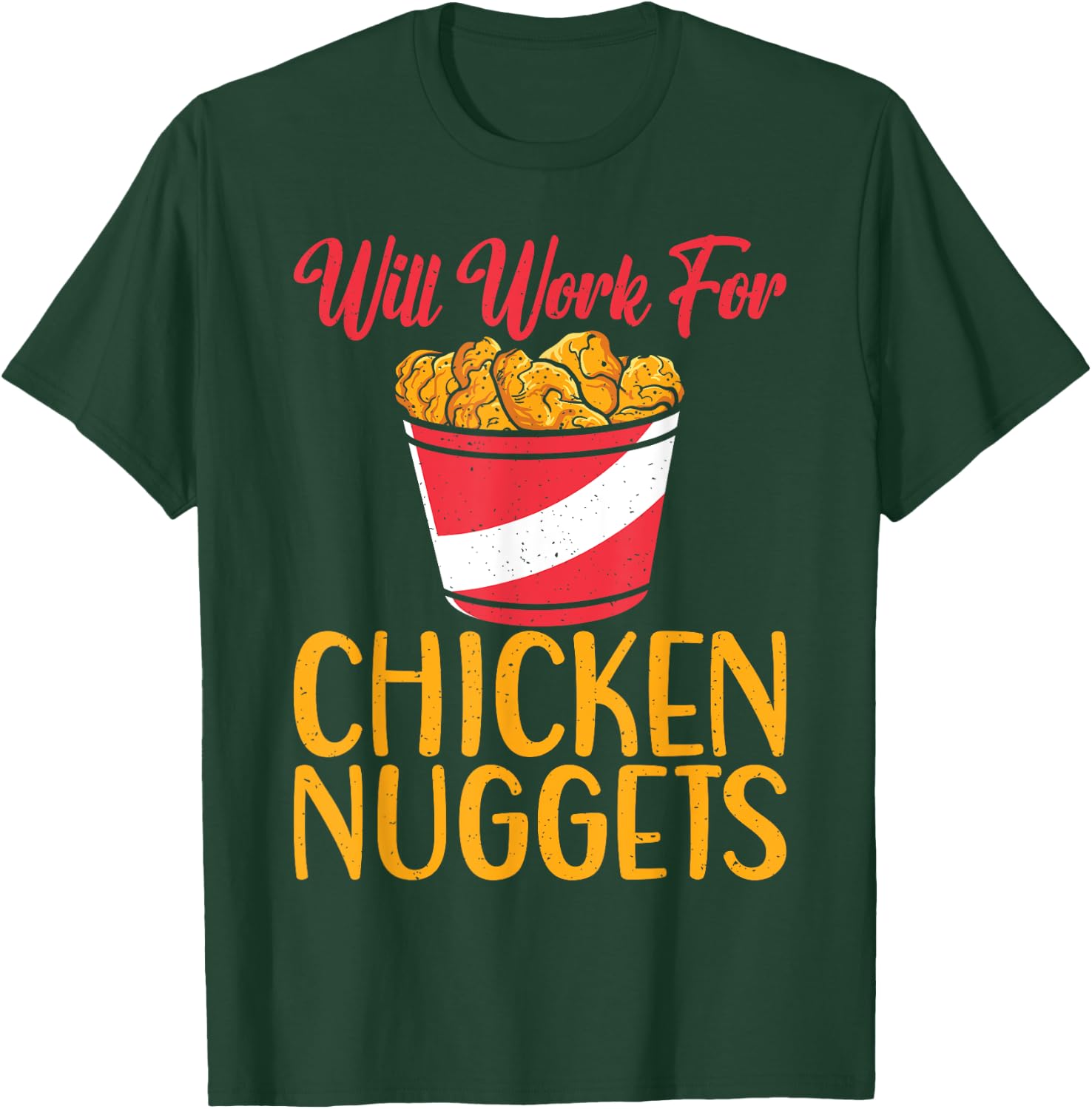 Will work for Chicken Nuggets T-Shirt - T-Shirt | Forest