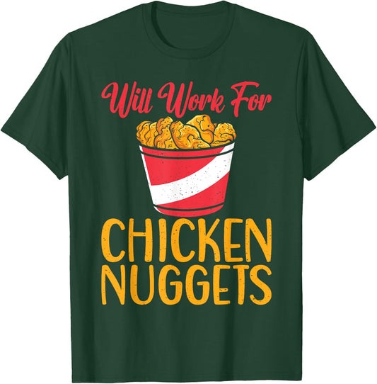 Will work for Chicken Nuggets T-Shirt - T-Shirt | Forest