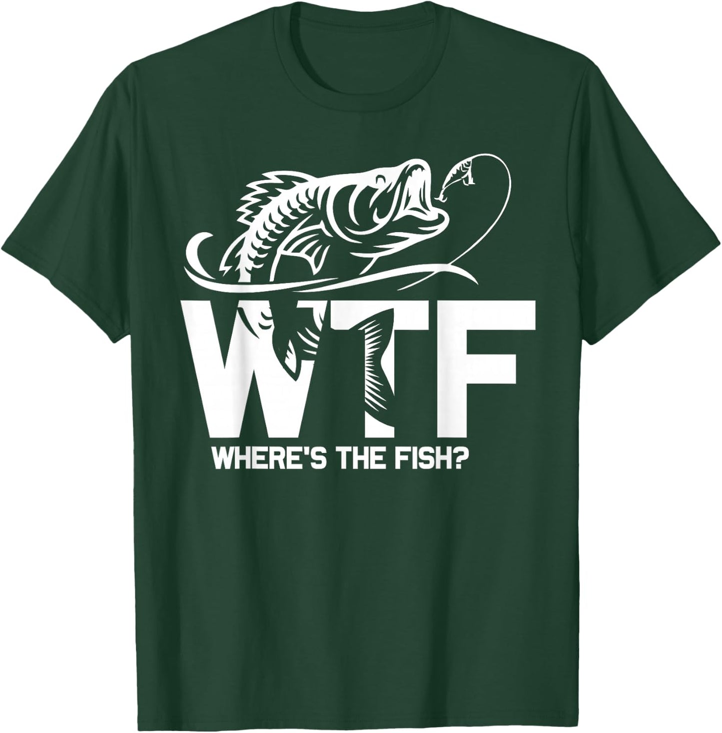 WTF Where's The Fish Funny Fishing Lover Gift T-Shirt - T-Shirt | Forest